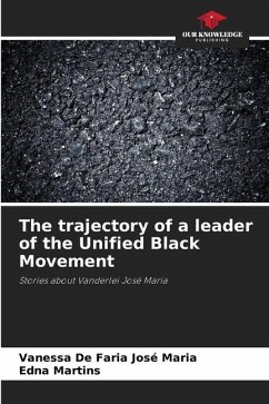 The trajectory of a leader of the Unified Black Movement - De Faria José Maria, Vanessa;Martins, Edna