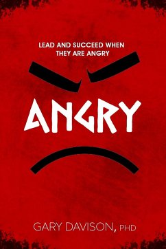 Lead and Succeed When They are Angry - Davison, Gary