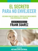 El Secreto Para No Envejecer - Basado En Las Enseñanzas De Frank Suarez (eBook, ePUB)