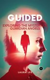 Guided: Exploring the Mystery of Guardian Angels (eBook, ePUB)