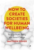 How To Create Societies for Human Wellbeing (eBook, ePUB)