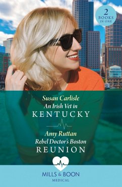 Cover An Irish Vet In Kentucky / Rebel Doctor's Boston Reunion (eBook, ePUB)