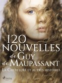 120 nouvelles de Guy de Maupassant - La Chevelure et autres histoires (eBook, ePUB)