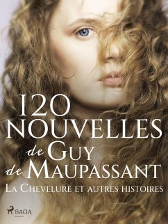 120 nouvelles de Guy de Maupassant - La Chevelure et autres histoires (eBook, ePUB) - de Maupassant, Guy