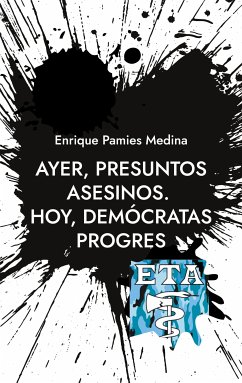 Ayer, presuntos asesinos. Hoy, demócratas progres (eBook, ePUB) - Pamies Medina, Enrique