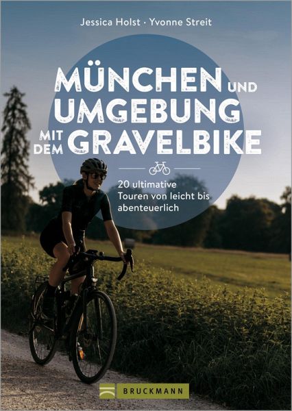München und Umgebung mit dem Gravelbike 20 ultimative Touren von leicht bis abenteuerlich (eBook, ePUB) München und Umgebung mit dem Gravelbike 20 ultimative Touren von leicht bis abenteuerlich (eBook, ePUB)