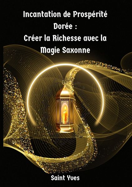 Incantation de Prospérité Dorée : Créer la Richesse avec la Magie Saxonne (eBook, ePUB)