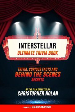 Interstellar - Ultimate Trivia Book: Trivia, Curious Facts And Behind The Scenes Secrets Of The Film Directed By Christopher Nolan (eBook, ePUB) - Universe, Filmic; Universe, Filmic