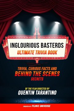 Inglourious Basterds - Ultimate Trivia Book: Trivia, Curious Facts And Behind The Scenes Secrets Of The Film Directed By Quentin Tarantino (eBook, ePUB) - Universe, Filmic; Universe, Filmic