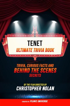 Tenet - Ultimate Trivia Book: Trivia, Curious Facts And Behind The Scenes Secrets Of The Film Directed By Christopher Nolan (eBook, ePUB) - Universe, Filmic; Universe, Filmic