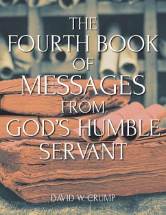 The Fourth Book of Messages from God's Humble Servant (eBook, ePUB) - Crump, David W.