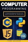 Computer Programming: A Comprehensive Beginner's Guide with a 4-in-1 Bundle Covering Python, SQL, Javascript and C# (eBook, ePUB)