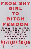 From Shy girl to Bitch Femdom: How to Shed Your Shy Girl Nature to Become a Shameless Dominant (eBook, ePUB)