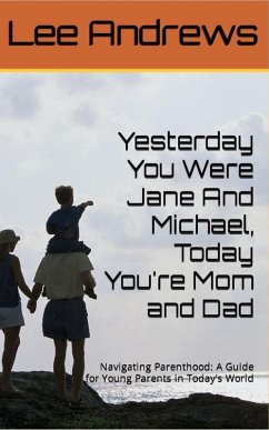 Yesterday You Were Jane And Michael, Today You're Mom and Dad (eBook, ePUB) - Stuff, Poppa Knows; Andrews, Lee