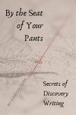 By the Seat of Your Pants: Secrets of Discovery Writing (eBook, ePUB)