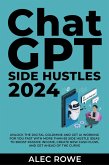 ChatGPT Side Hustles 2024 - Unlock the Digital Goldmine and Get AI Working for You Fast with More Than 85 Side Hustle Ideas to Boost Passive Income, Create New Cash Flow, and Get Ahead of the Curve (eBook, ePUB)