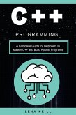 C++ Programming: A Complete Guide for Beginners to Master C++ and Build Robust Programs (eBook, ePUB)