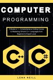 Computer Programming: Computer Programming: 5 Books in 1 - Comprehensive Coding Course to Mastering C# and C++ Languages from Beginner to Expert Level (eBook, ePUB)