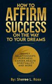 How to Affirm Success: On the Way to Your Dreams (eBook, ePUB)