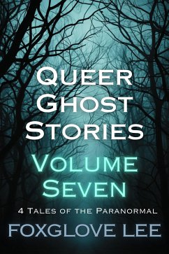 Queer Ghost Stories Volume Seven (eBook, ePUB) - Lee, Foxglove