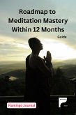 Roadmap to Meditation Mastery Within 12 Months (Meditation & Manifestation, #3) (eBook, ePUB) Roadmap to Meditation Mastery Within 12 Months (Meditation & Manifestation, #3) (eBook, ePUB)