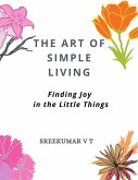 The Art of Simple Living: Finding Joy in the Little Things (eBook, ePUB) The Art of Simple Living: Finding Joy in the Little Things (eBook, ePUB)