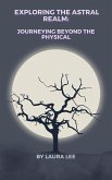 Exploring the Astral Realm: Journeying Beyond the Physical (eBook, ePUB)