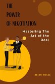 The Power of Negotiation: Mastering the Art of the Deal (eBook, ePUB)