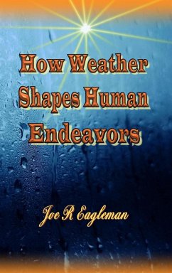 How Weather Shapes Human Endeavors (eBook, ePUB) - Eagleman, Joe R