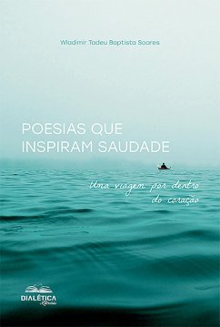 Poesias que Inspiram Saudade (eBook, ePUB) - Soares, Wladimir Tadeu Baptista