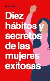 Diez hábitos y secretos de las mujeres exitosas (eBook, ePUB)