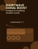 Shortwave Signal Boost: Strategies for Amplifying Reception Quality (eBook, ePUB)