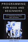 Programming for Kids and Beginners: 3-in-1 Masterclass into Python, Apps, and Games (eBook, ePUB)
