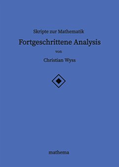 Skripte zur Mathematik - Fortgeschrittene Analysis - Wyss, Christian