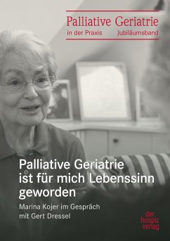 Palliative Geriatrie ist für mich Lebenssinn geworden - Dressel, Gert; Kojer, Marina