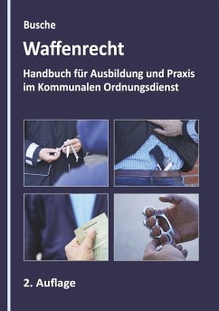Waffenrecht - Grundlagen im Kommunalen Ordnungsdienst - Busche, André