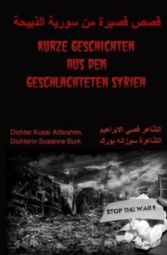 Kurze Geschichten aus dem geschlachteten Syrien - Alibrahim, Dichter Kusai;Burk, Dichterin Susanne