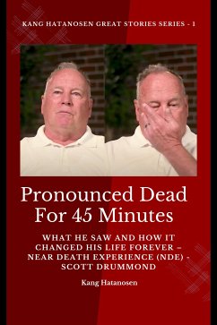 Pronounced Dead for 45 Minutes - What He Saw and How it Changed His Life Forever – Near Death Experience (NDE) - Scott Drummond (eBook, ePUB) - Hatanosen, Kang; Monday O. Ogbe, ambassador