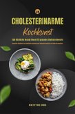 Cholesterinarme Kochkunst: 250 köstliche Rezept-Ideen für gesunde Cholesterinwerte (Gesundes Kochbuch zur natürlichen Senkung des Cholesterinspiegels mit Nährwertangaben) (eBook, ePUB)