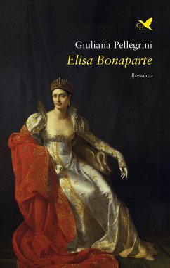 Elisa Bonaparte (eBook, ePUB) - Pellegrini, Giuliana