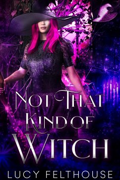 Not That Kind of Witch (eBook, ePUB) - Felthouse, Lucy