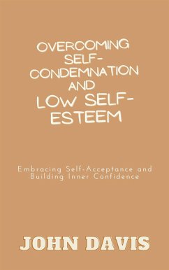 Overcoming Self-Condemnation and Low Self-Esteem (eBook, ePUB) - Davis, John