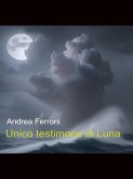 Unico testimone la Luna (eBook, ePUB)