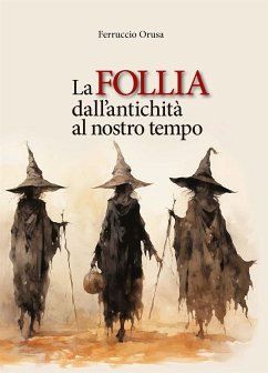 La follia dall'antichità al nostro tempo (eBook, ePUB) - Orusa, Ferruccio