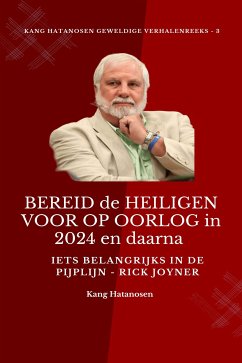 BEREID de HEILIGEN VOOR OP OORLOG in 2024 en daarna : Iets belangrijks in de pijplijn - Rick Joyner (eBook, ePUB) - Joyner, Rick; Monday O. Ogbe Ambassador Monday O. Ogbe, Ambassador