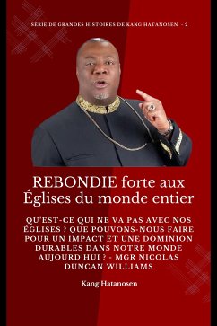 REBONDIE forte aux Églises du monde entier : Qu’est-ce qui ne va pas avec nos Églises ? Que pouvons-nous faire pour un IMPACT et une DOMINION durables dans notre MONDE aujourd’hui ? - Mgr Nicolas Duncan Williams (eBook, ePUB) - Hatanosen, Kang; Monday O. Ogbe Ambassador Monday O. Ogbe, Ambassador