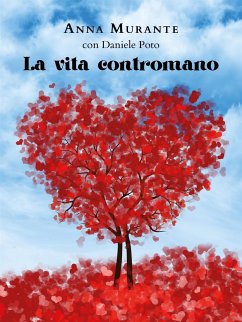 La Vita Contromano (eBook, ePUB) - Murante con Daniele Poto, Anna