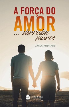 A força do amor... derruba muros (eBook, ePUB) - andrade, Carla