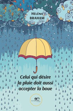 Celui qui désire la pluie doit aussi accepter la boue (eBook, ePUB) - BRAHAM, Hélèna