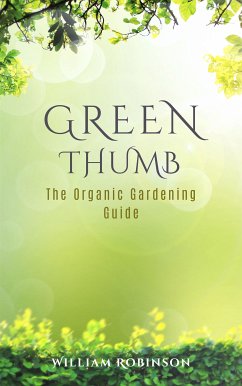 Green Thumb: The Organic Gardening Guide (eBook, ePUB) - Robinson, William